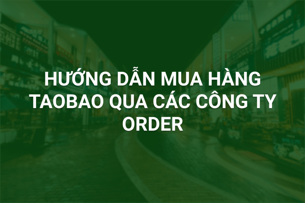 huong dan mua hang taobao qua cac cong ty order