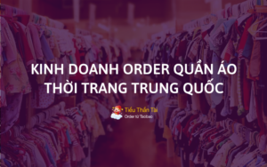 Chia sẻ ý tưởng kinh doanh order hàng Trung Quốc ngành quần áo thời trang
