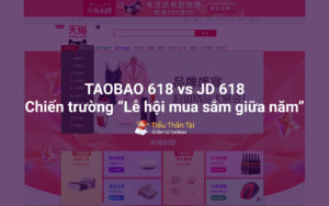 Mid-year sale 618 là gì mà taobao.com và jd.com khuyến mãi kịch liệt như vậy?