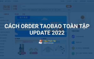 Cách order taobao toàn tập cập nhật mới nhất năm 2023